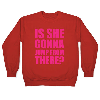 Is She Gonna Jump From There White Print Crewneck Sweatshirt