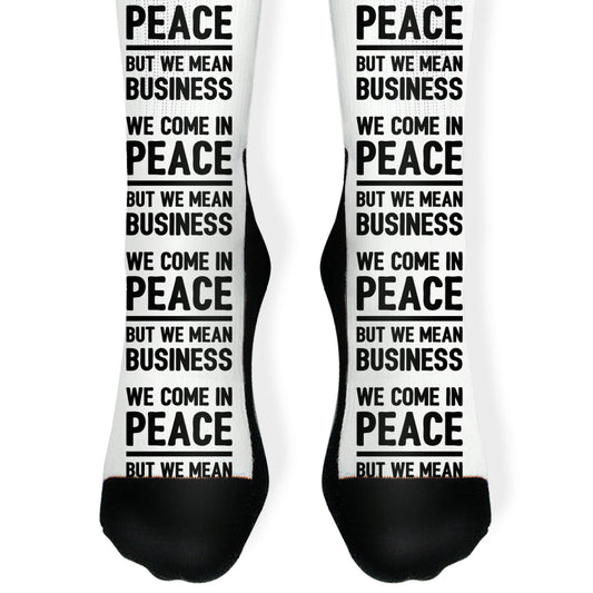 We Come In Peace But We Mean Business Socks