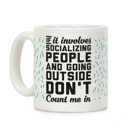 If It Involves Socializing Coffee Mug