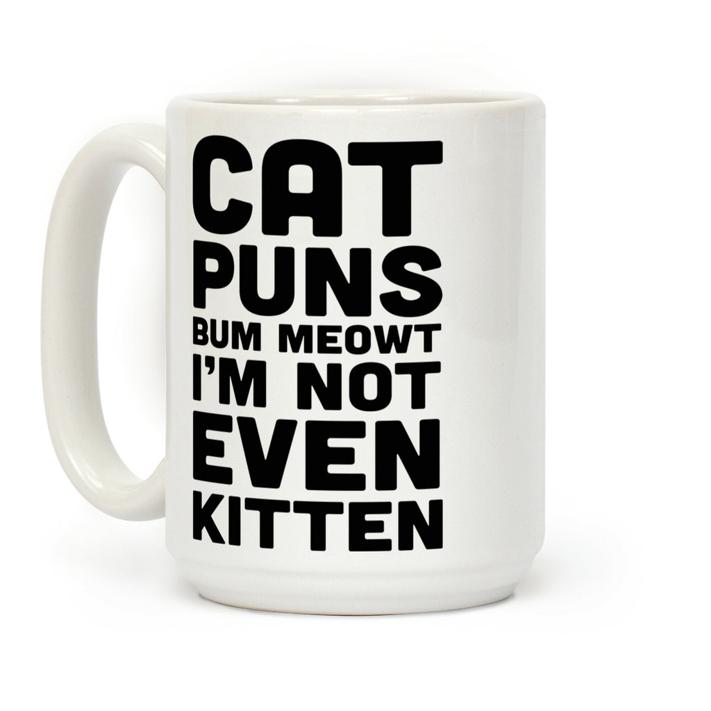 Cat Puns Bum Meowt I'm Not Even Kitten Coffee Mug