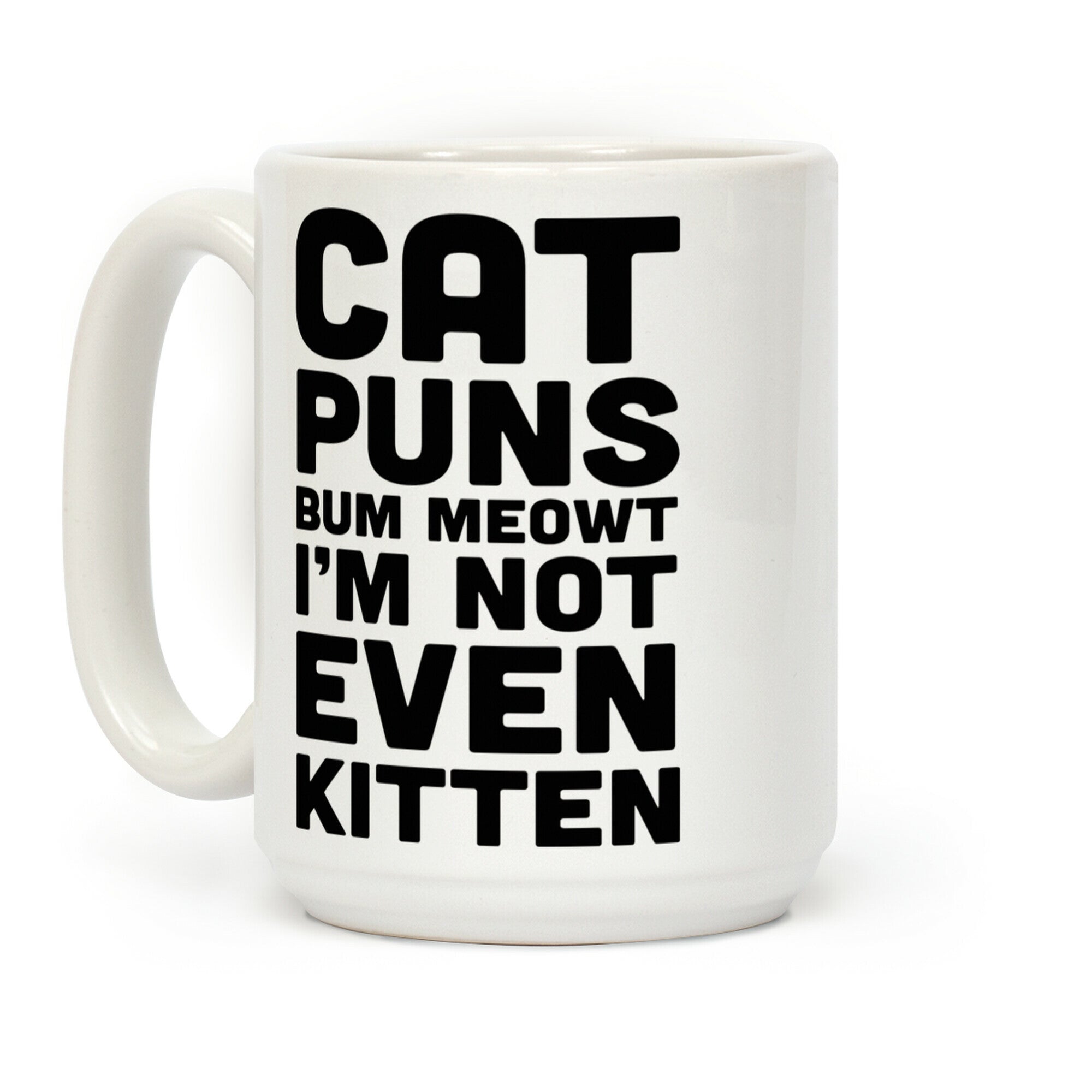 Cat Puns Bum Meowt I'm Not Even Kitten Coffee Mug