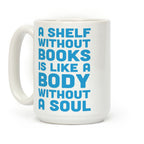 A Shelf Without Books Is Like A Body Without A Soul Coffee Mug