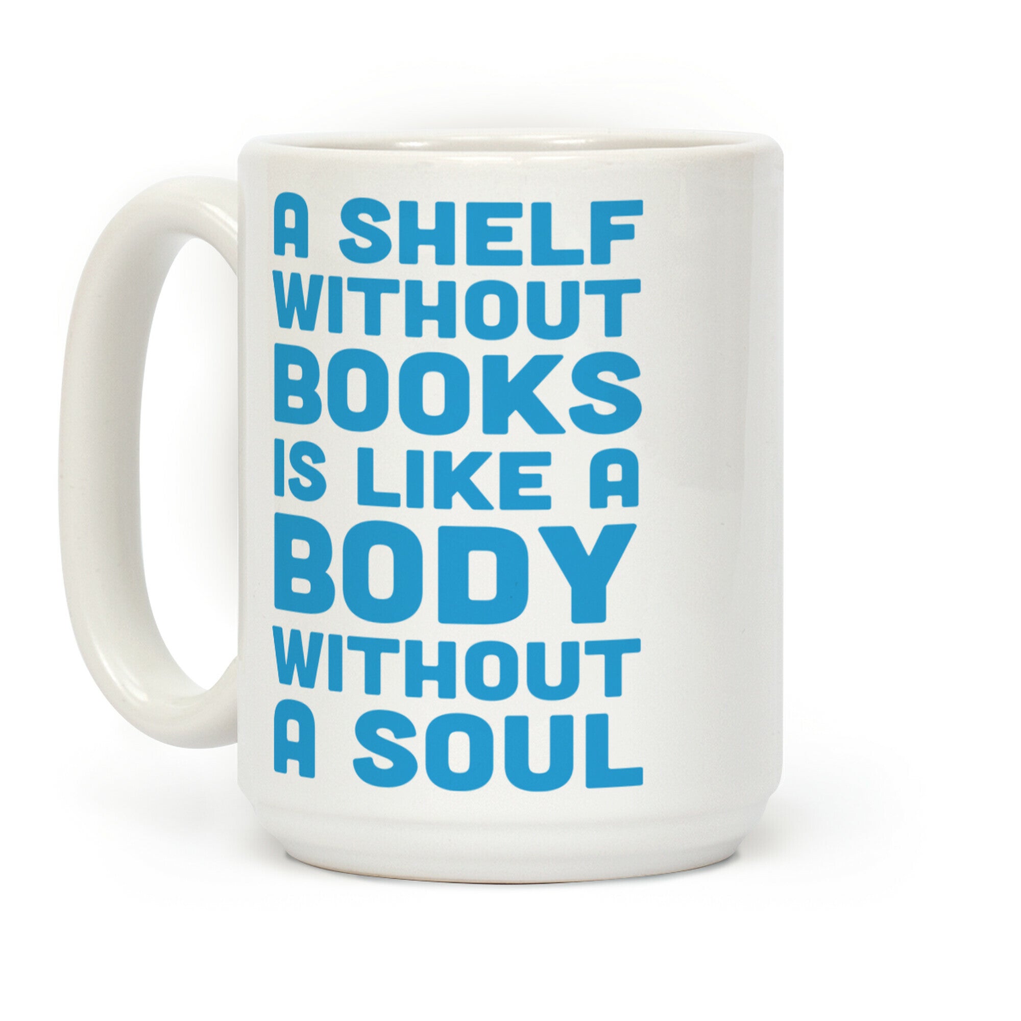 A Shelf Without Books Is Like A Body Without A Soul Coffee Mug