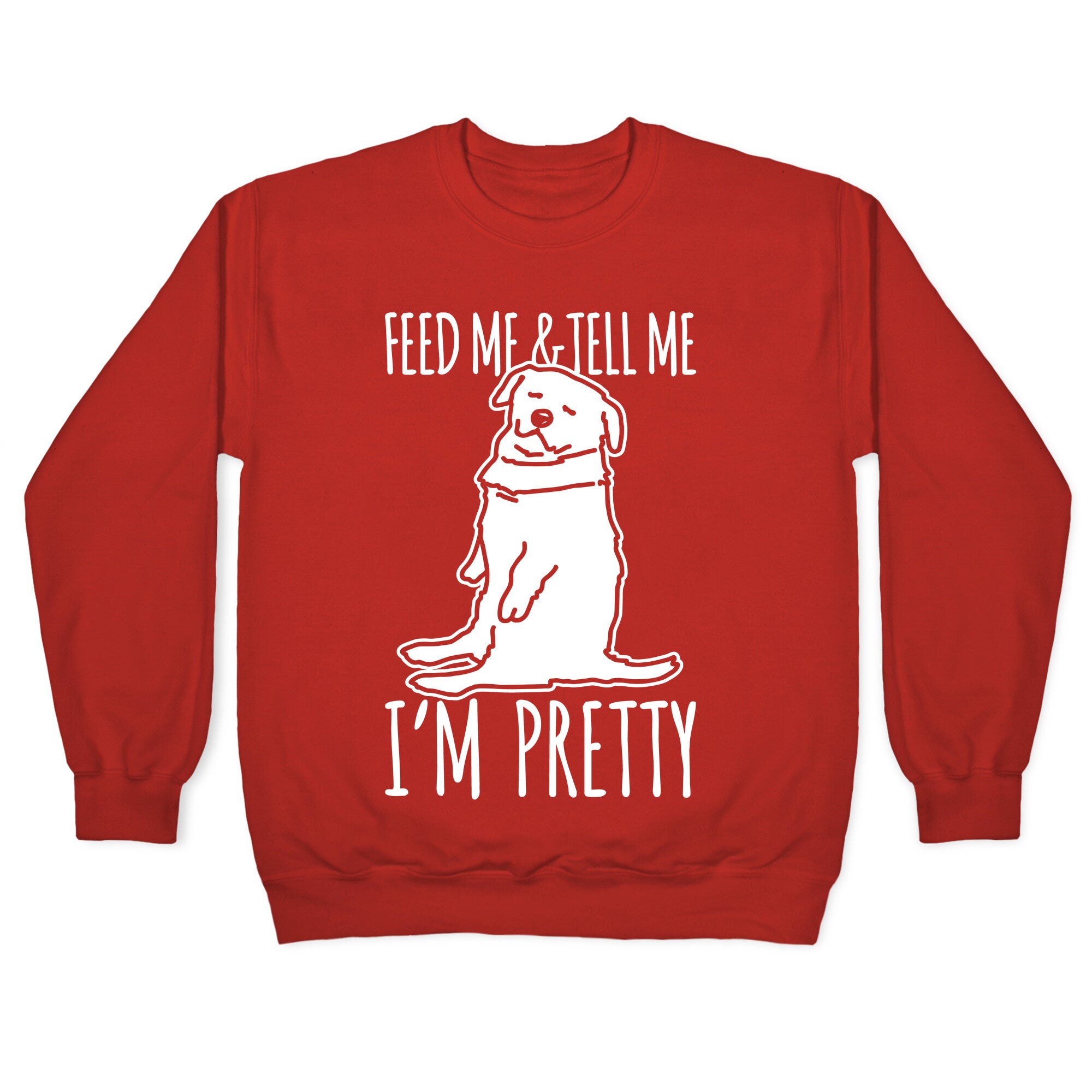 Feed Me and Tell Me I'm Pretty Little Fat Parody White Print Crewneck Sweatshirt