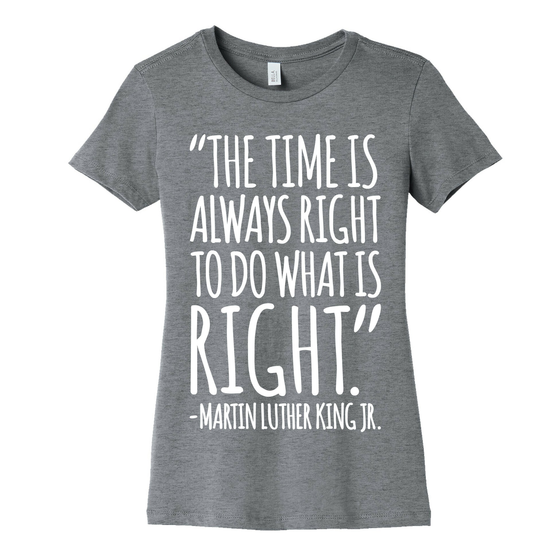 The Time Is Always Right To Do What Is Right MLK Jr. Quote White Print Women's Cotton Tee