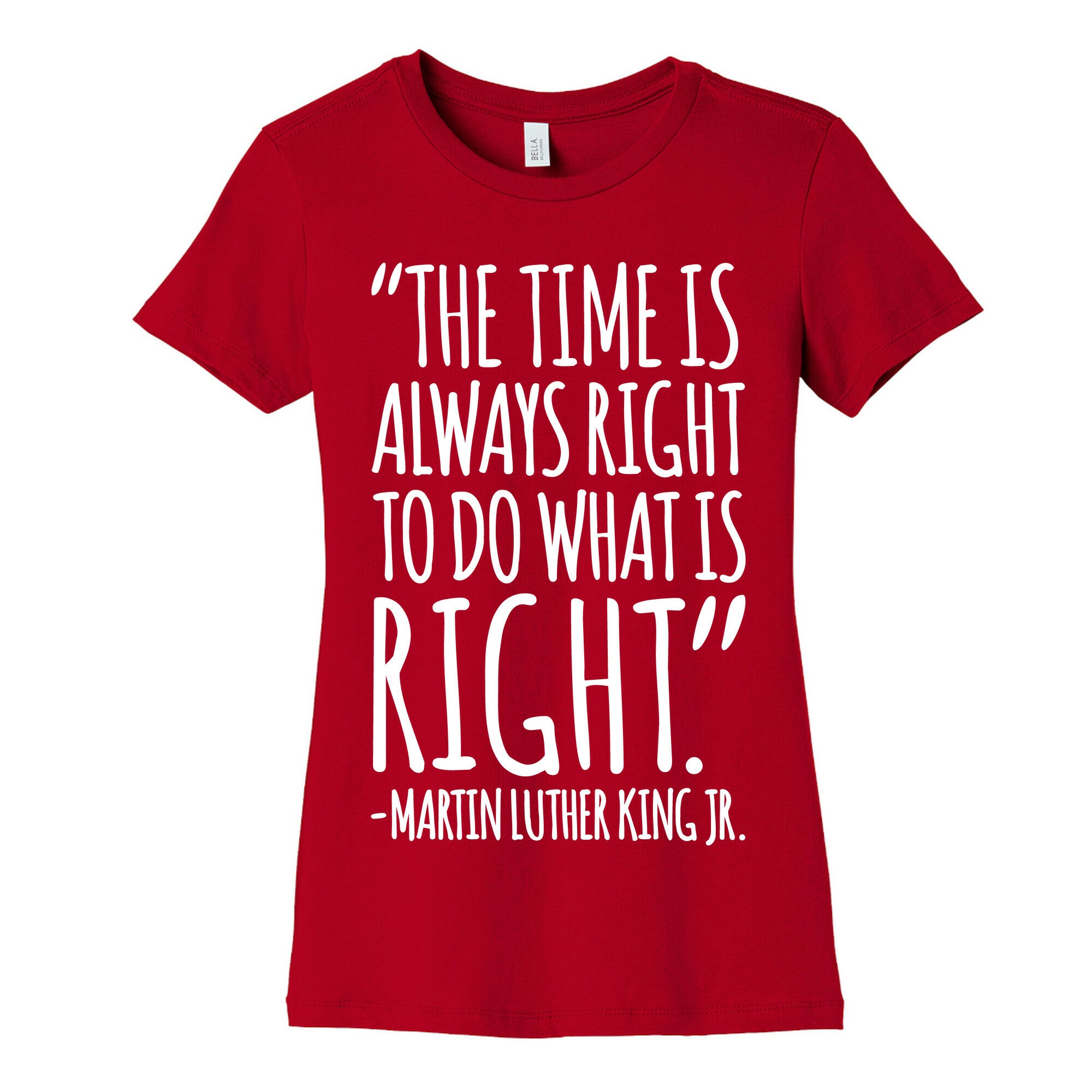 The Time Is Always Right To Do What Is Right MLK Jr. Quote White Print Women's Cotton Tee
