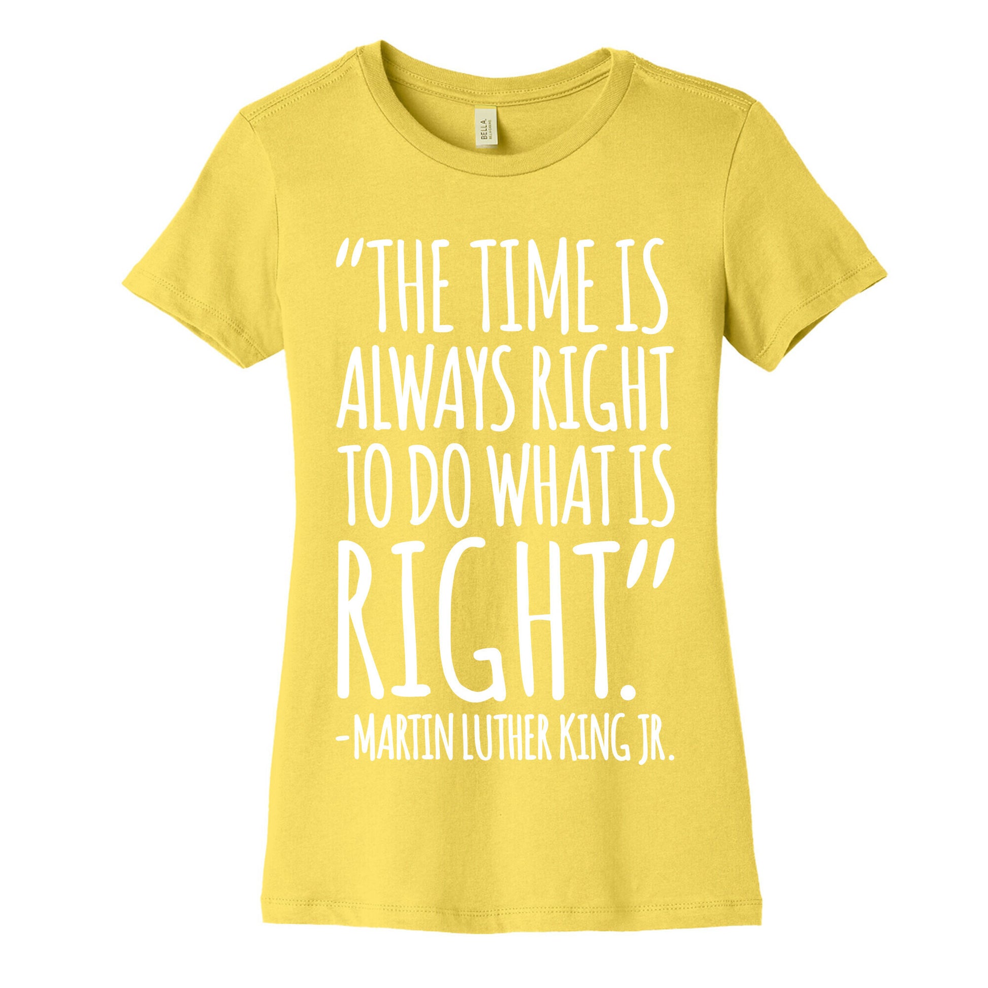 The Time Is Always Right To Do What Is Right MLK Jr. Quote White Print Women's Cotton Tee