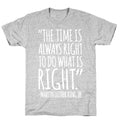 The Time Is Always Right To Do What Is Right MLK Jr. Quote White Print T-Shirt