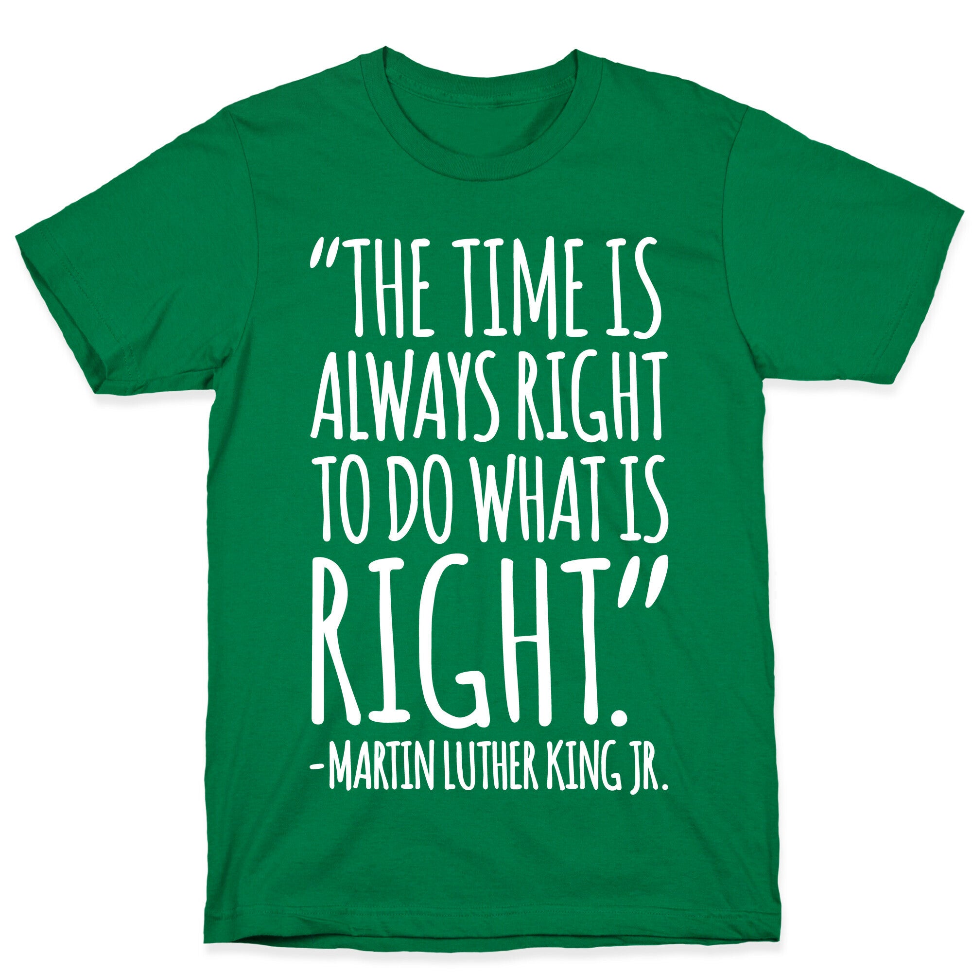The Time Is Always Right To Do What Is Right MLK Jr. Quote White Print T-Shirt