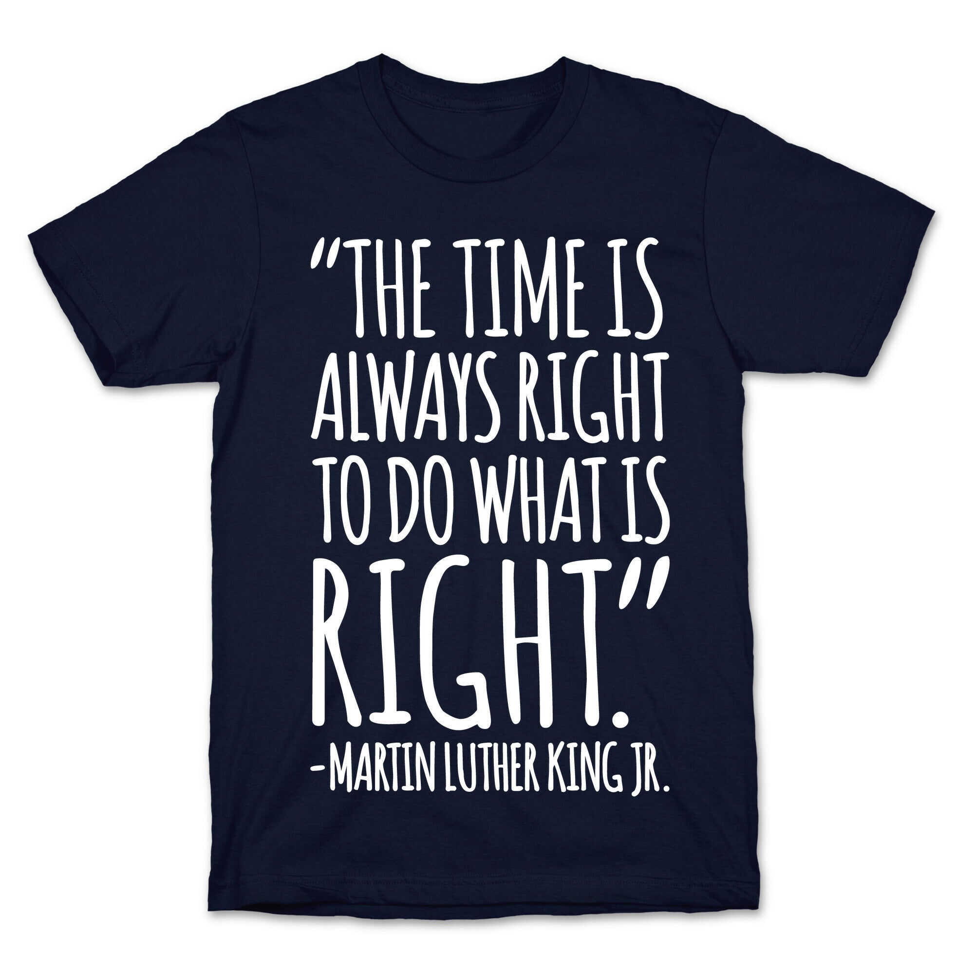The Time Is Always Right To Do What Is Right MLK Jr. Quote White Print T-Shirt