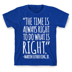 The Time Is Always Right To Do What Is Right MLK Jr. Quote White Print T-Shirt