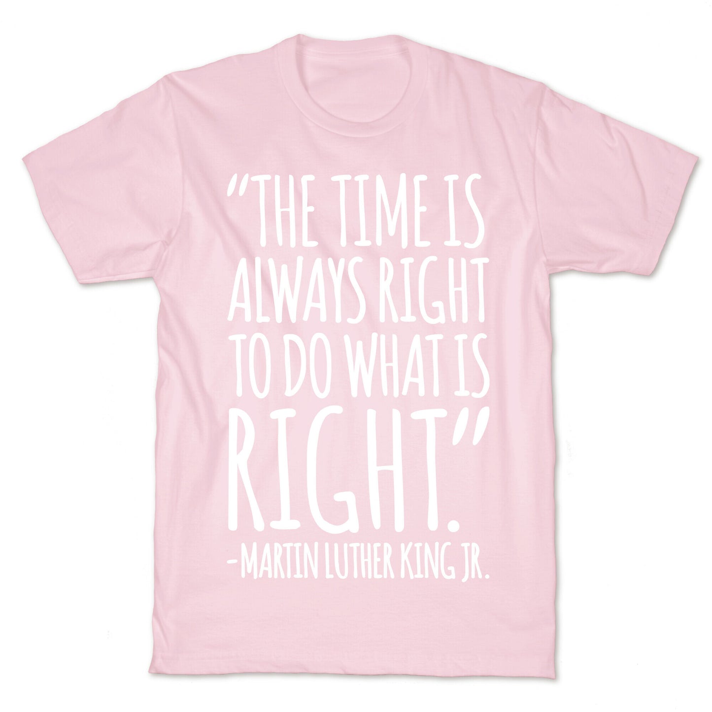 The Time Is Always Right To Do What Is Right MLK Jr. Quote White Print T-Shirt