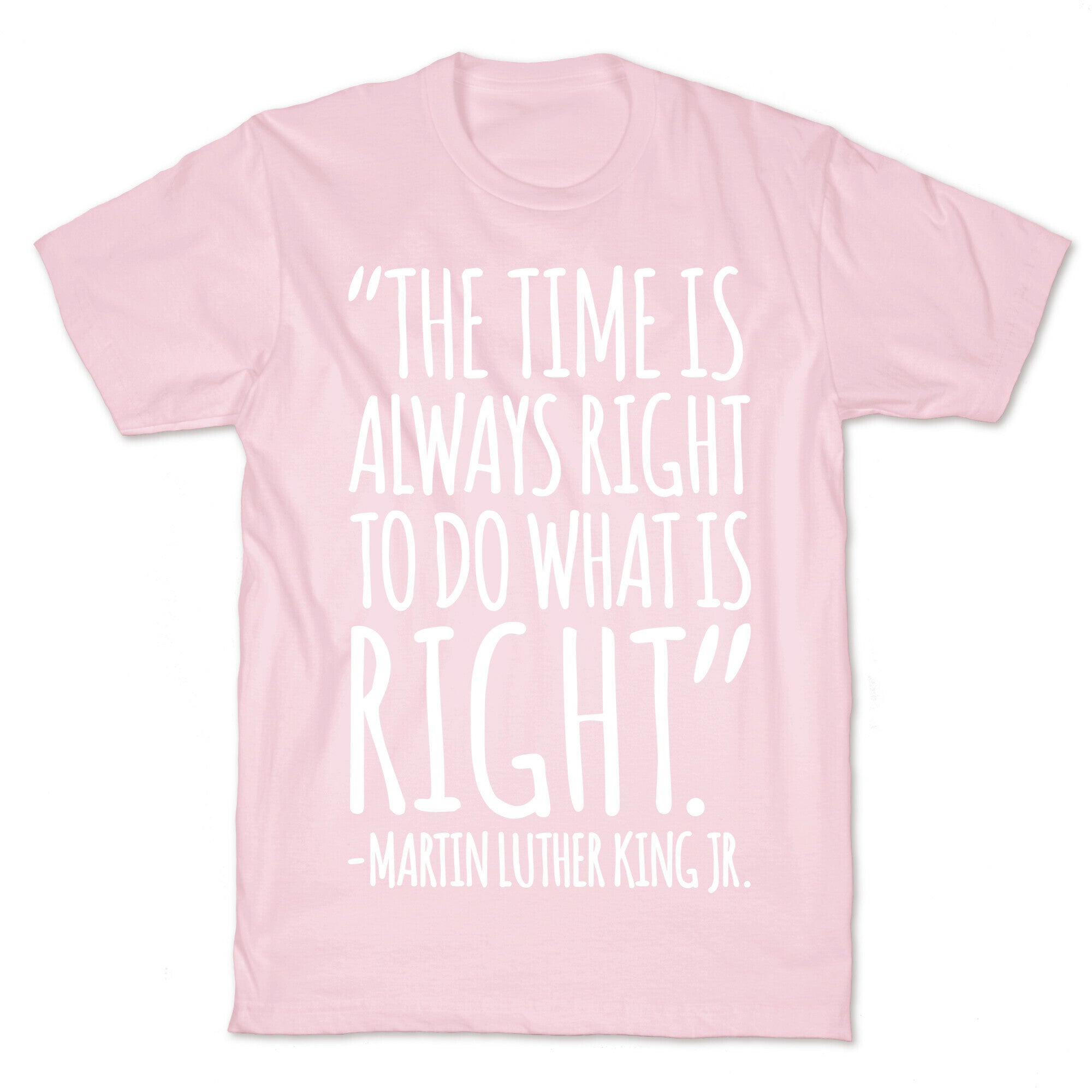 The Time Is Always Right To Do What Is Right MLK Jr. Quote White Print T-Shirt
