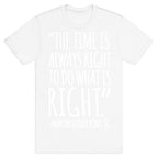 The Time Is Always Right To Do What Is Right MLK Jr. Quote White Print T-Shirt