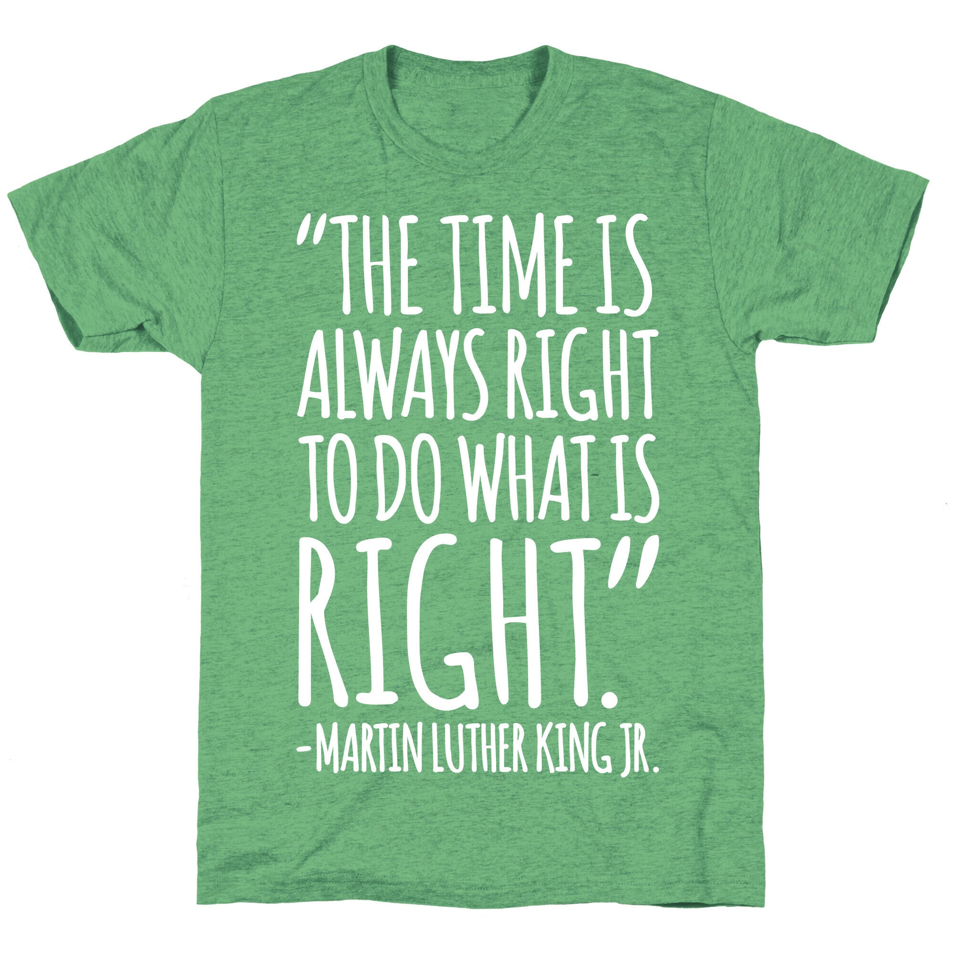 The Time Is Always Right To Do What Is Right MLK Jr. Quote White Print Unisex Triblend Tee