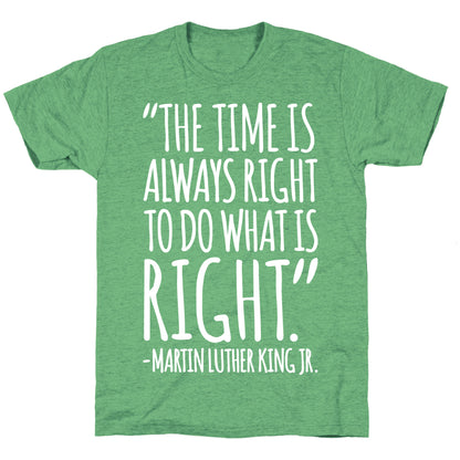 The Time Is Always Right To Do What Is Right MLK Jr. Quote White Print Unisex Triblend Tee