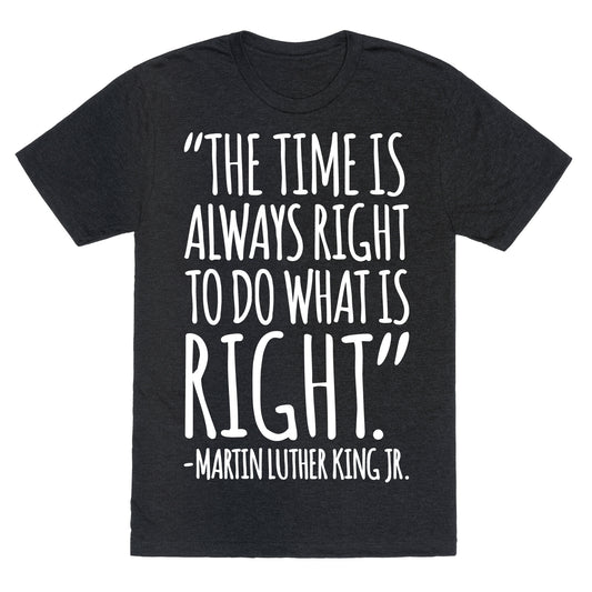 The Time Is Always Right To Do What Is Right MLK Jr. Quote White Print Unisex Triblend Tee