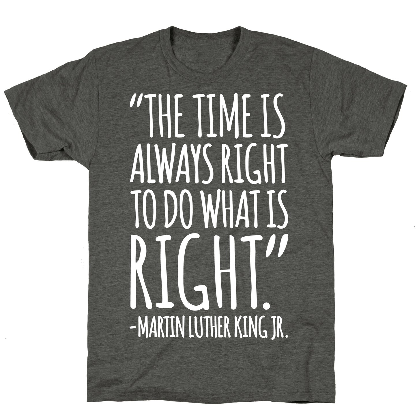 The Time Is Always Right To Do What Is Right MLK Jr. Quote White Print Unisex Triblend Tee