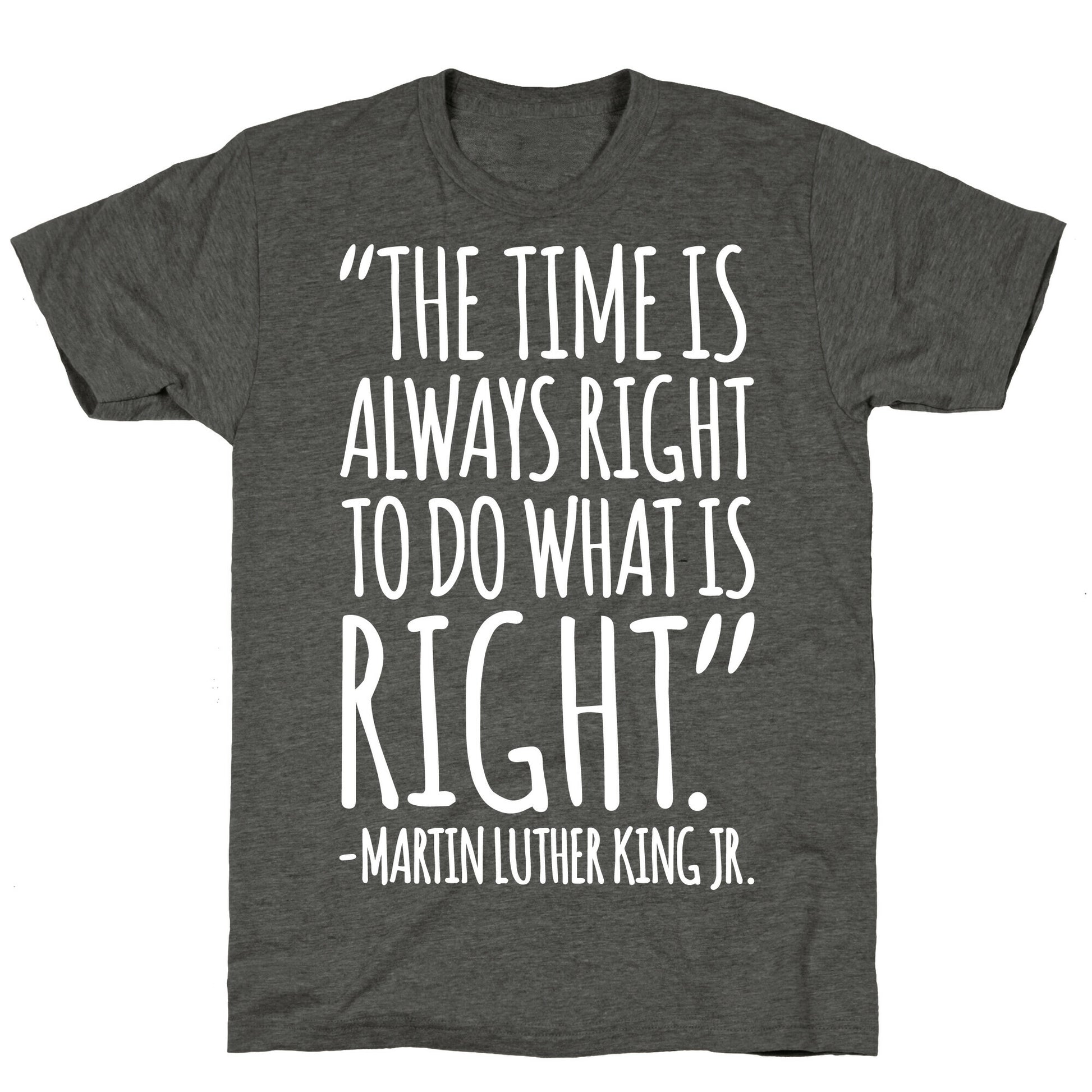 The Time Is Always Right To Do What Is Right MLK Jr. Quote White Print Unisex Triblend Tee