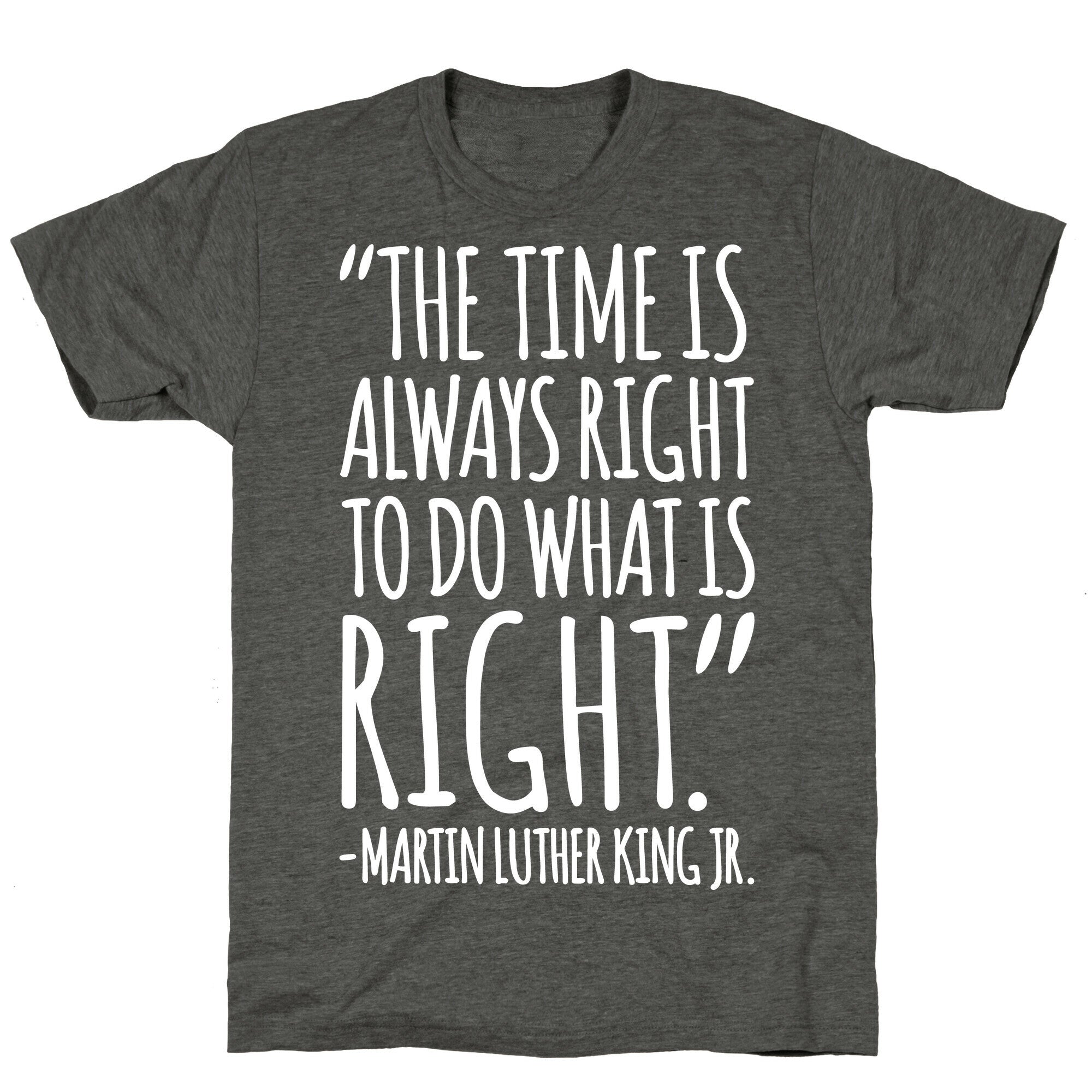 The Time Is Always Right To Do What Is Right MLK Jr. Quote White Print Unisex Triblend Tee