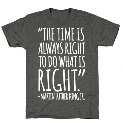The Time Is Always Right To Do What Is Right MLK Jr. Quote White Print Unisex Triblend Tee