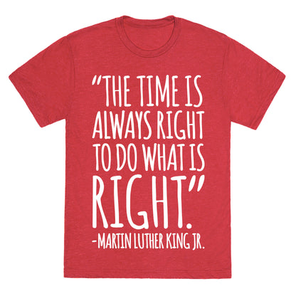 The Time Is Always Right To Do What Is Right MLK Jr. Quote White Print Unisex Triblend Tee