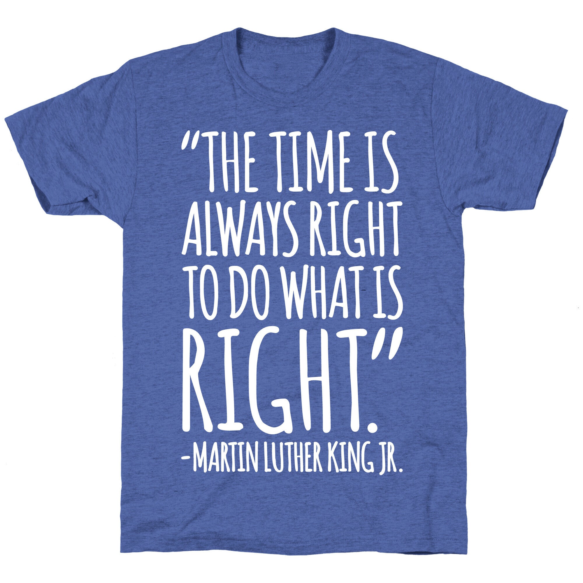 The Time Is Always Right To Do What Is Right MLK Jr. Quote White Print Unisex Triblend Tee