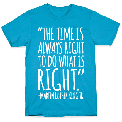 The Time Is Always Right To Do What Is Right MLK Jr. Quote White Print Unisex Triblend Tee
