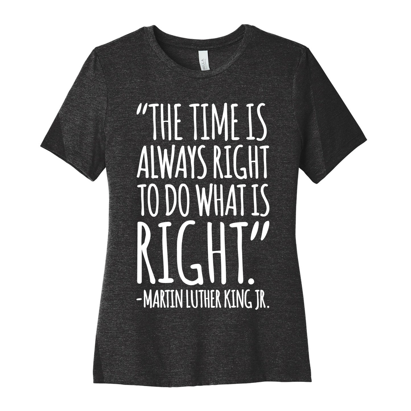 The Time Is Always Right To Do What Is Right MLK Jr. Quote White Print Women's Cotton Tee