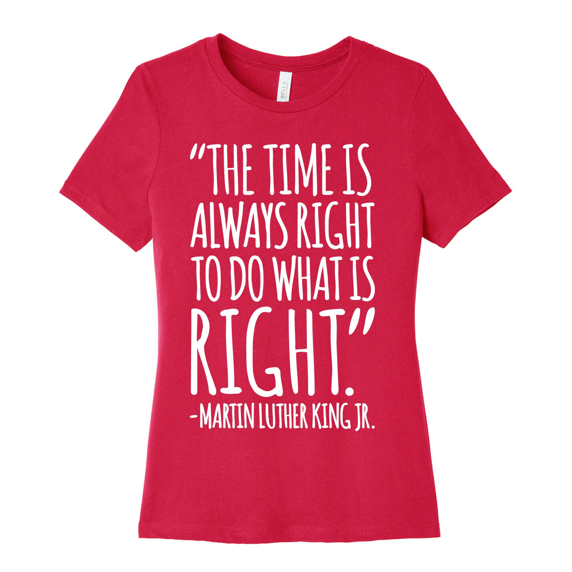 The Time Is Always Right To Do What Is Right MLK Jr. Quote White Print Women's Cotton Tee