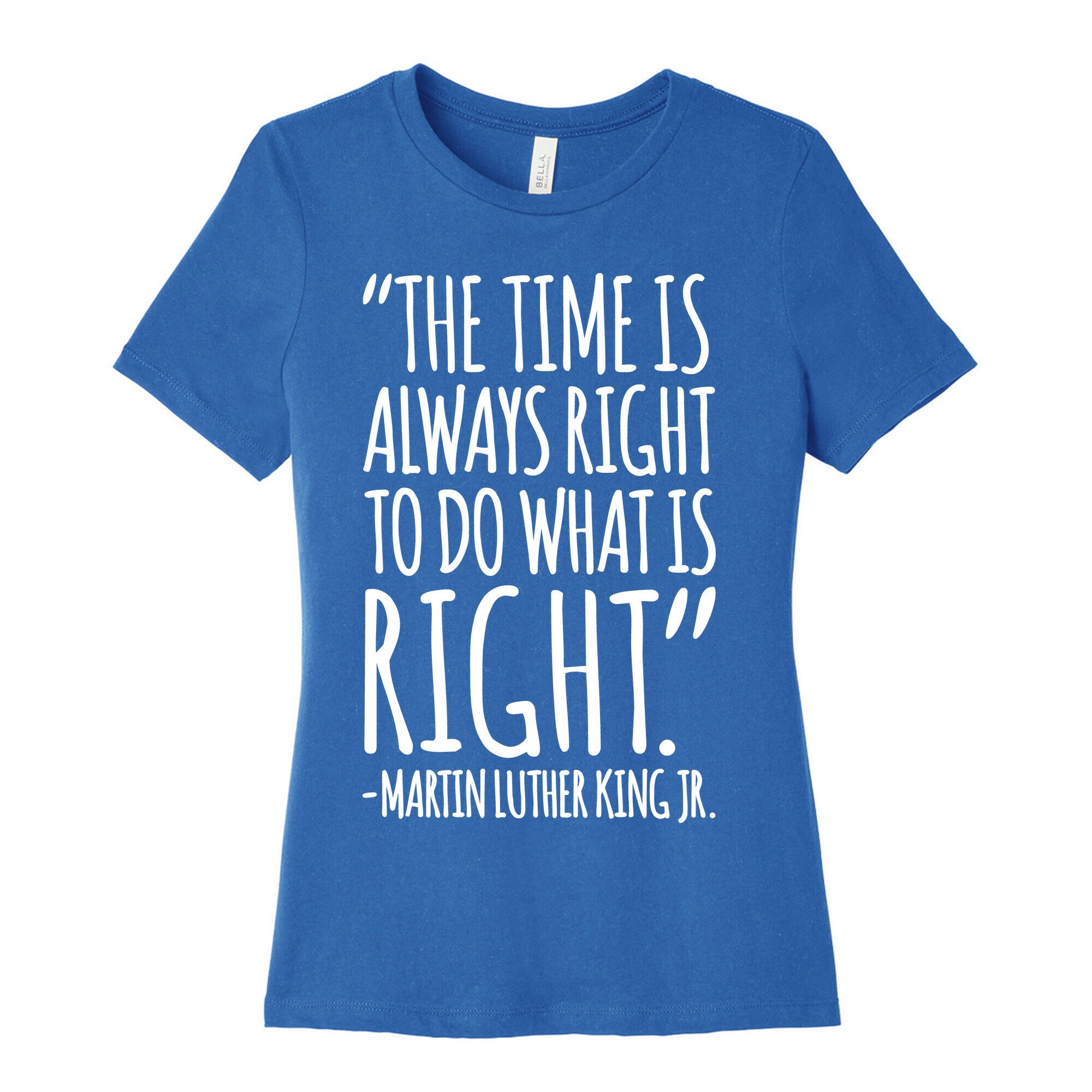 The Time Is Always Right To Do What Is Right MLK Jr. Quote White Print Women's Cotton Tee