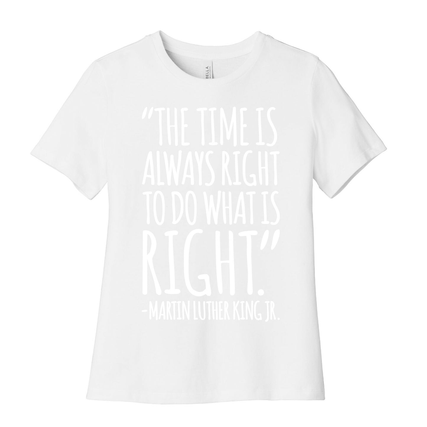 The Time Is Always Right To Do What Is Right MLK Jr. Quote White Print Women's Cotton Tee