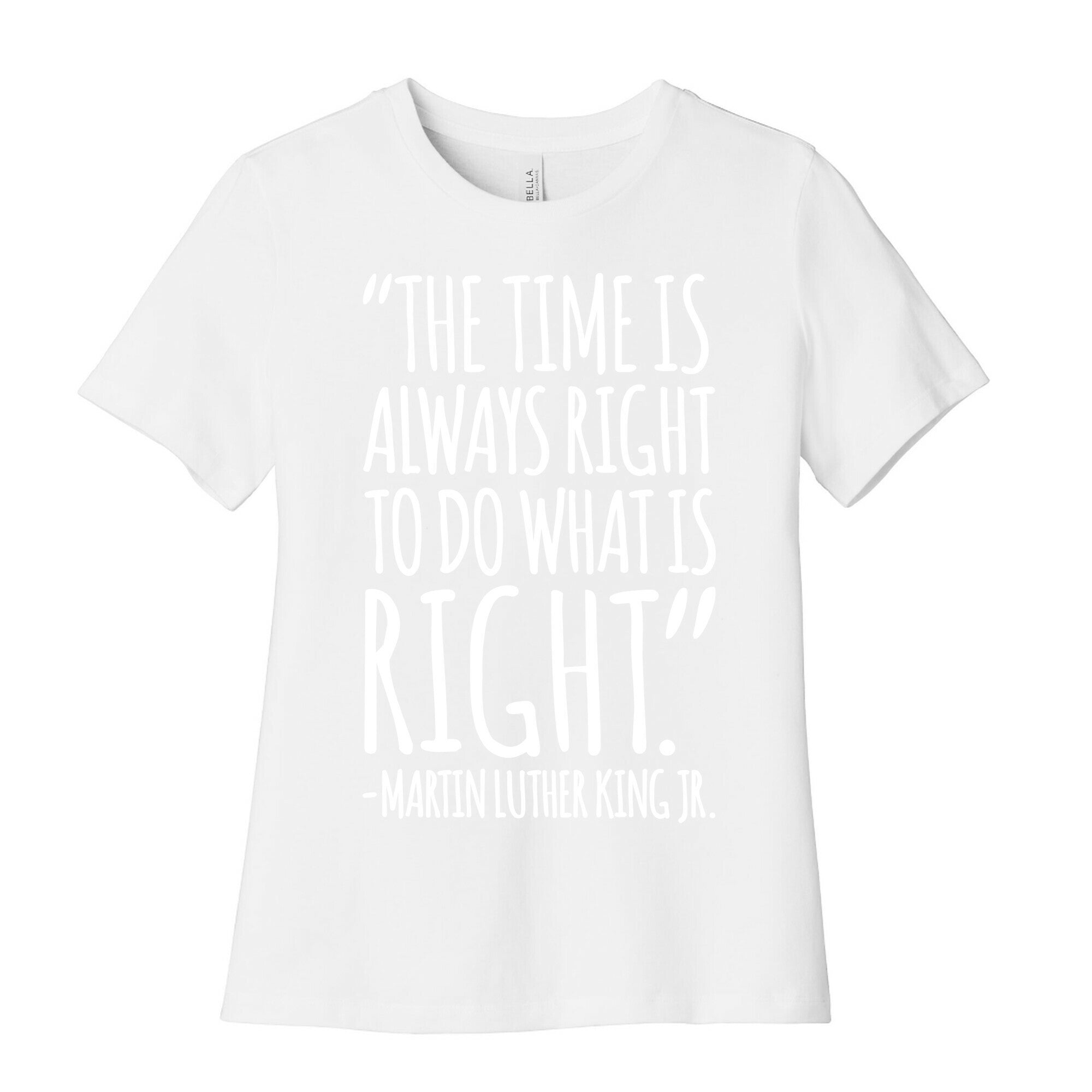 The Time Is Always Right To Do What Is Right MLK Jr. Quote White Print Women's Cotton Tee
