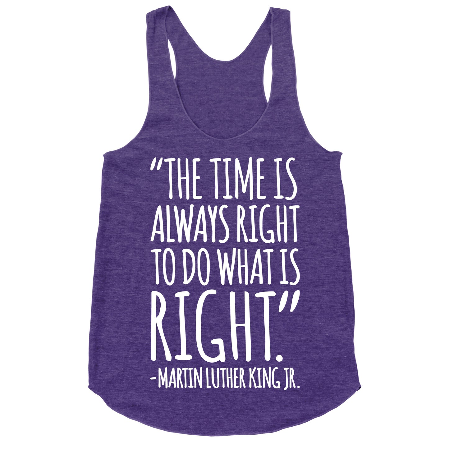 The Time Is Always Right To Do What Is Right MLK Jr. Quote White Print Racerback Tank