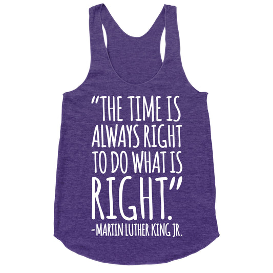 The Time Is Always Right To Do What Is Right MLK Jr. Quote White Print Racerback Tank