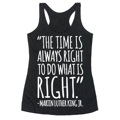 The Time Is Always Right To Do What Is Right MLK Jr. Quote White Print Racerback Tank