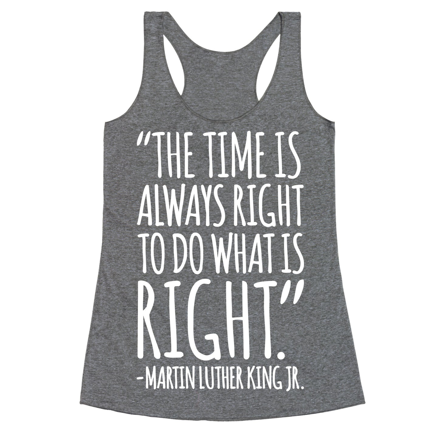 The Time Is Always Right To Do What Is Right MLK Jr. Quote White Print Racerback Tank