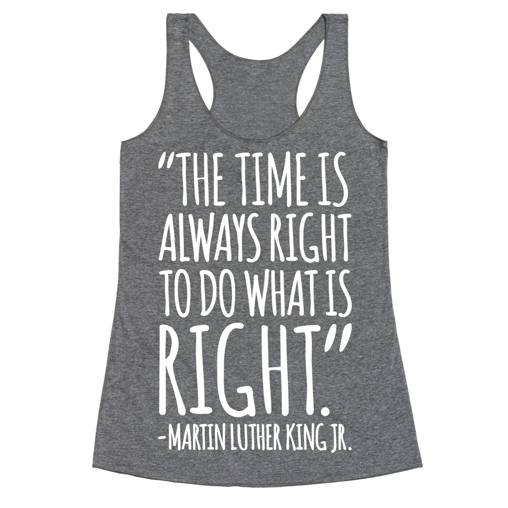The Time Is Always Right To Do What Is Right MLK Jr. Quote White Print Racerback Tank