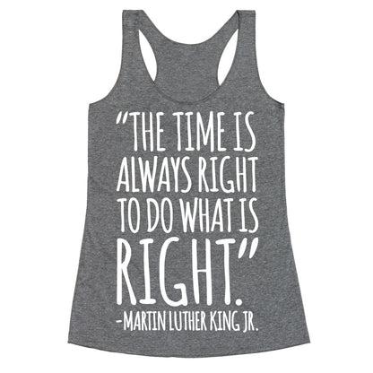 The Time Is Always Right To Do What Is Right MLK Jr. Quote White Print Racerback Tank