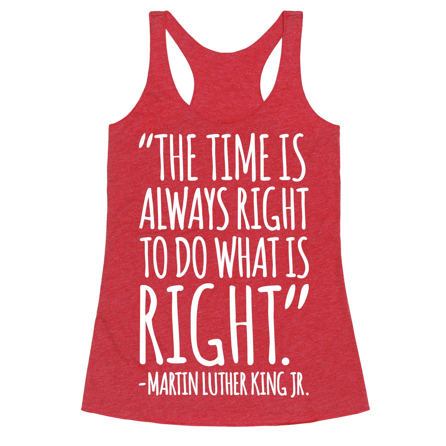 The Time Is Always Right To Do What Is Right MLK Jr. Quote White Print Racerback Tank
