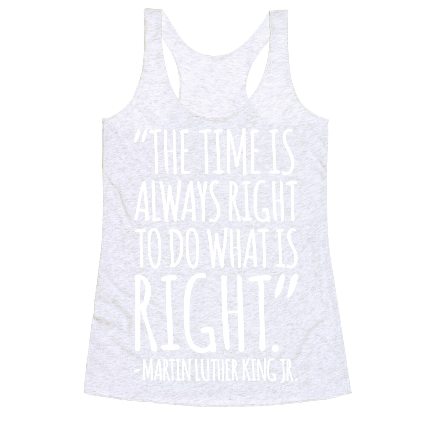 The Time Is Always Right To Do What Is Right MLK Jr. Quote White Print Racerback Tank