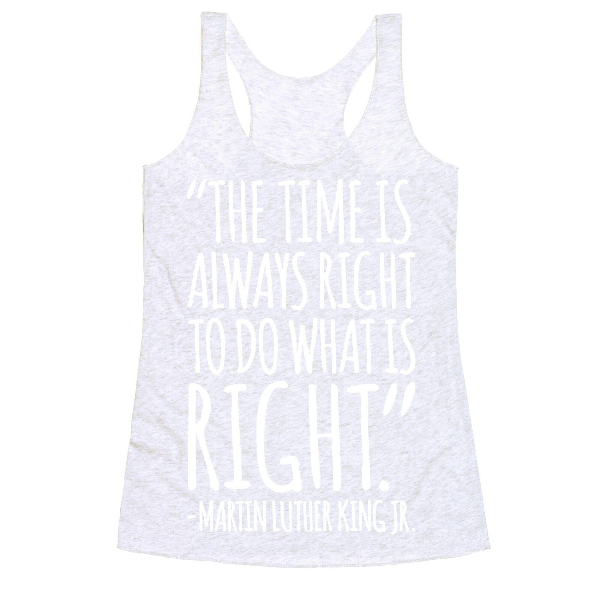 The Time Is Always Right To Do What Is Right MLK Jr. Quote White Print Racerback Tank