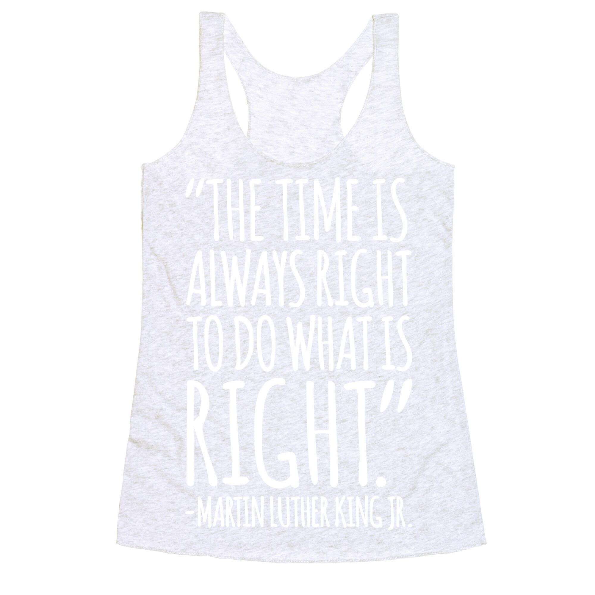 The Time Is Always Right To Do What Is Right MLK Jr. Quote White Print Racerback Tank