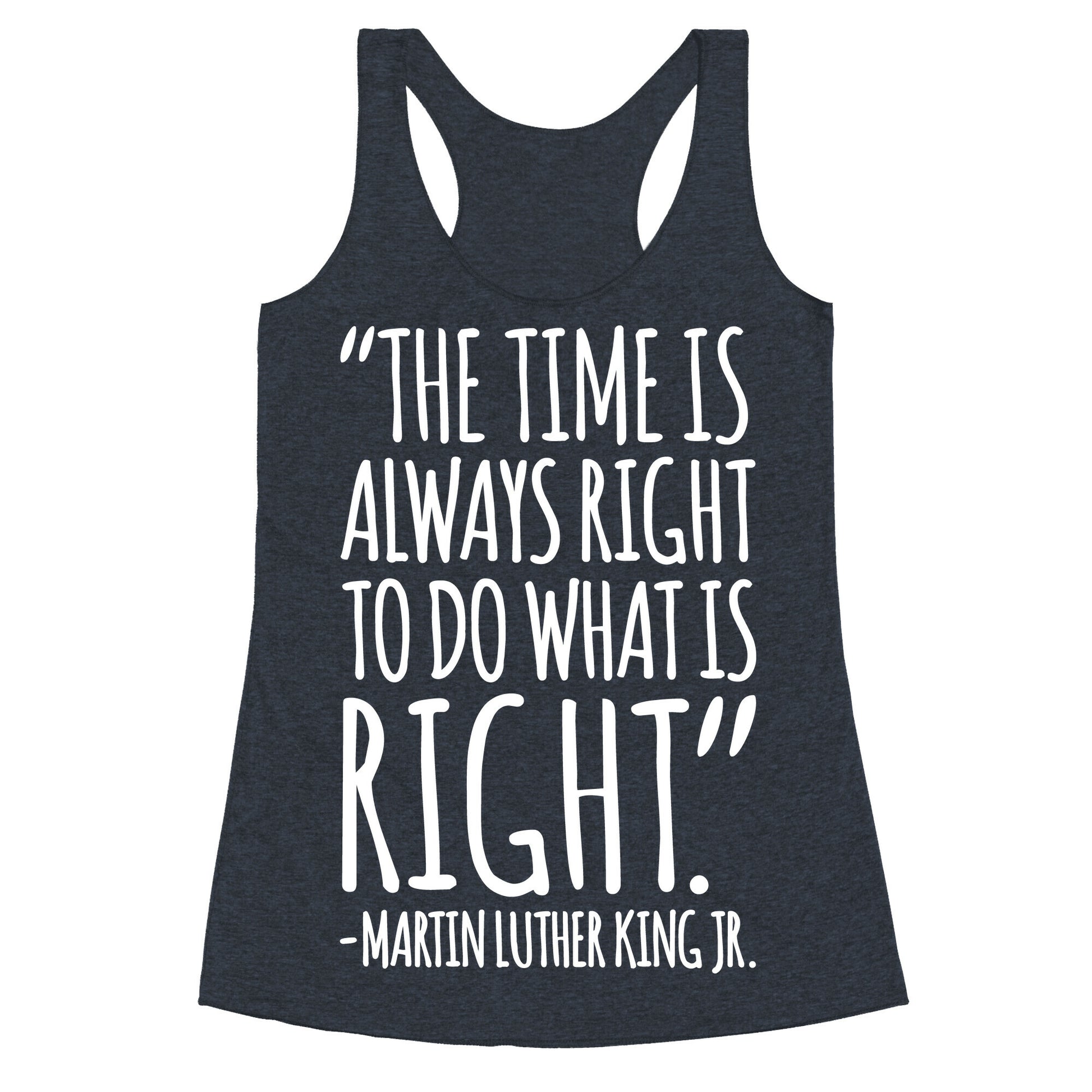 The Time Is Always Right To Do What Is Right MLK Jr. Quote White Print Racerback Tank