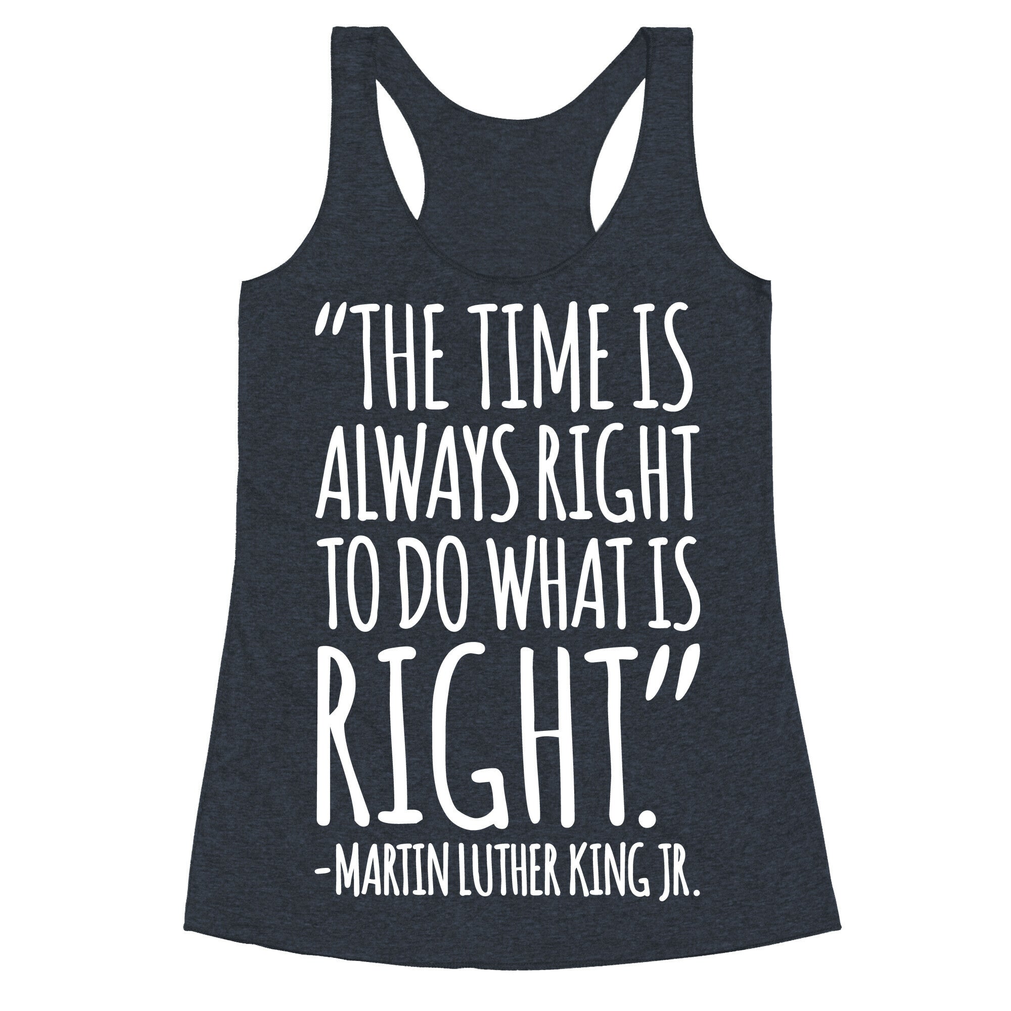 The Time Is Always Right To Do What Is Right MLK Jr. Quote White Print Racerback Tank