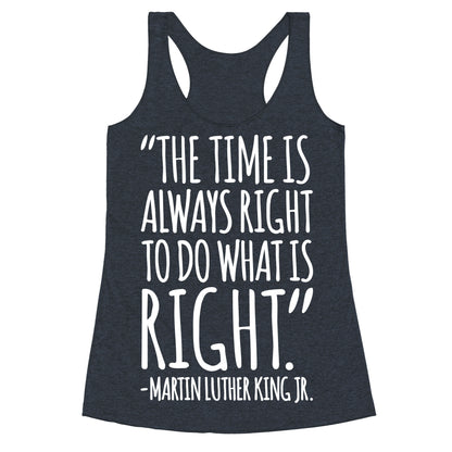 The Time Is Always Right To Do What Is Right MLK Jr. Quote White Print Racerback Tank