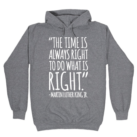 The Time Is Always Right To Do What Is Right MLK Jr. Quote White Print Hoodie