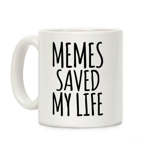 Memes Saved My Life Coffee Mug