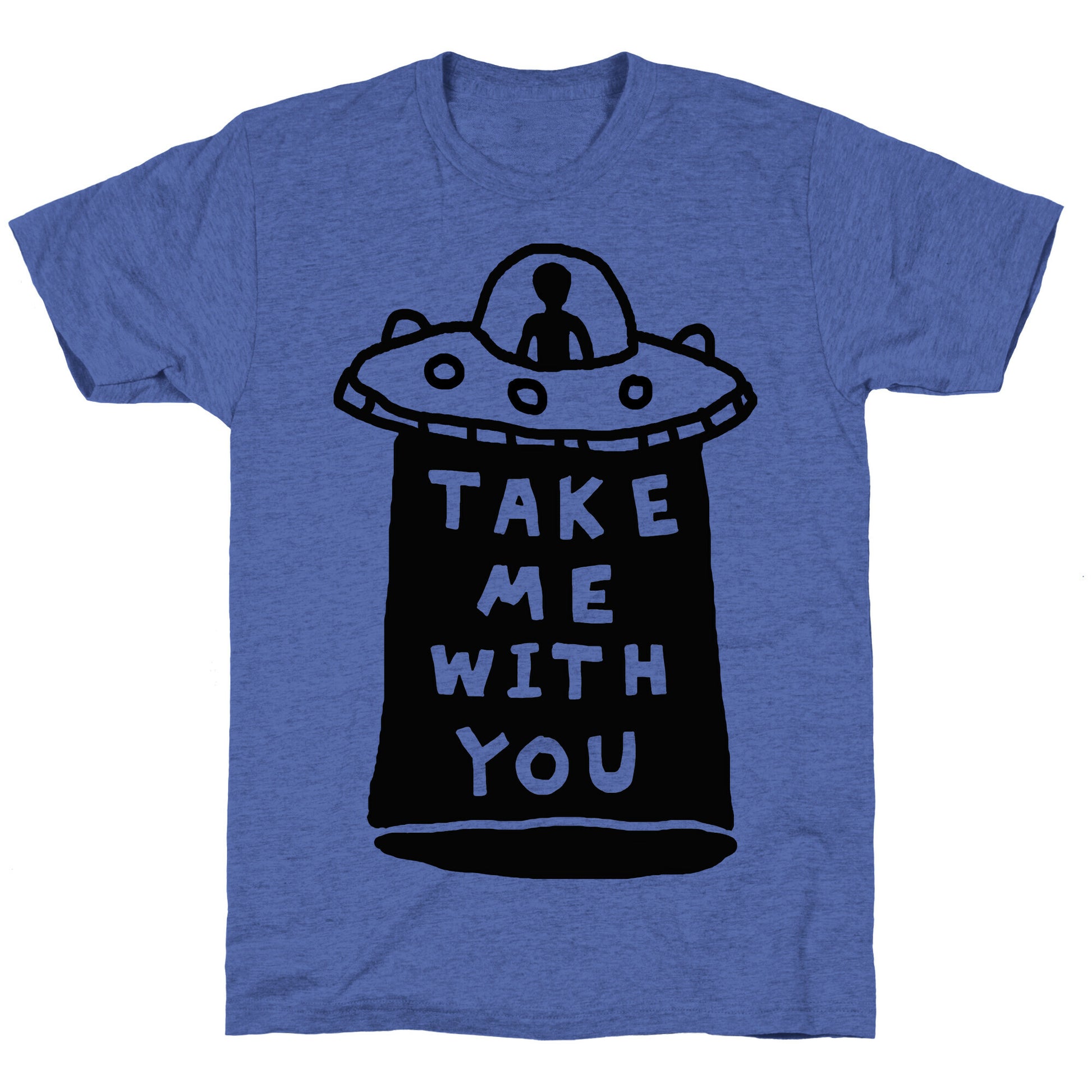 Take Me With You UFO Unisex Triblend Tee