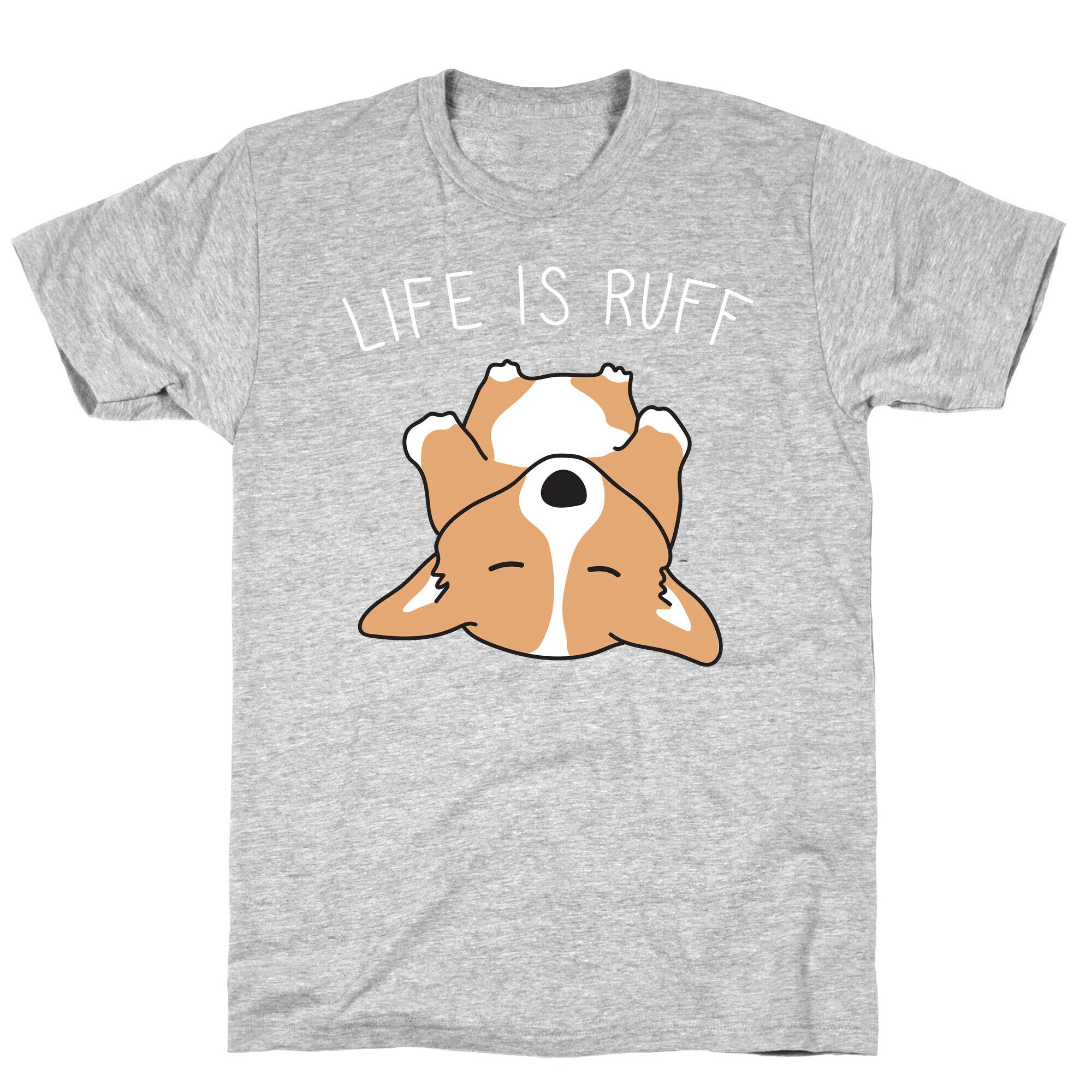 Life Is Ruff Corgi T-Shirt